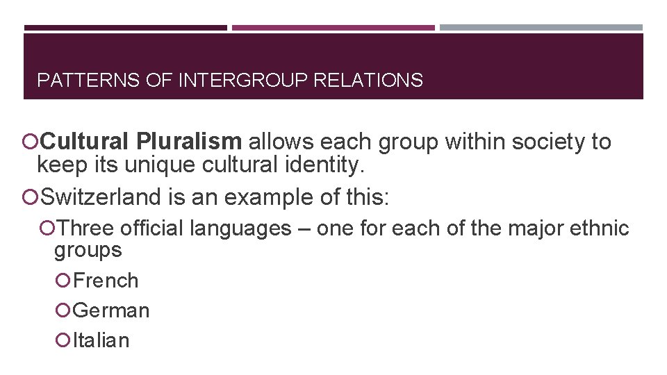 PATTERNS OF INTERGROUP RELATIONS Cultural Pluralism allows each group within society to keep its