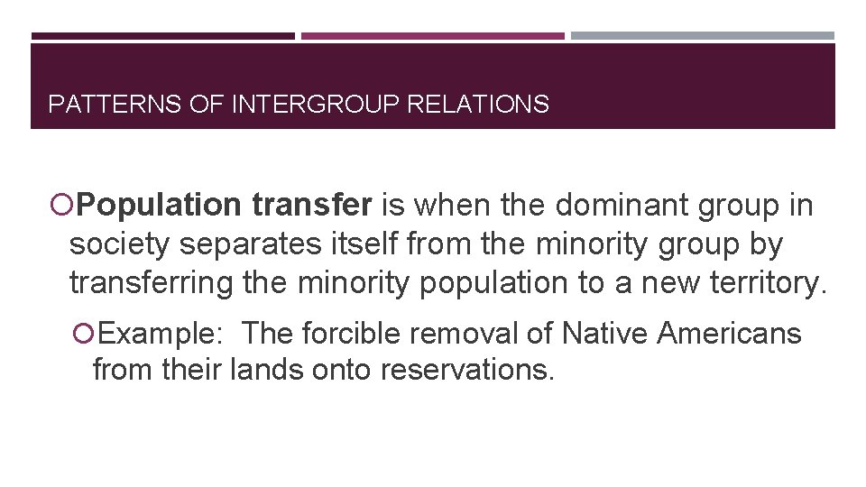 PATTERNS OF INTERGROUP RELATIONS Population transfer is when the dominant group in society separates