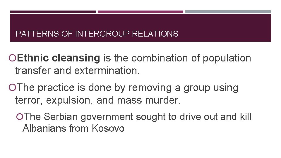 PATTERNS OF INTERGROUP RELATIONS Ethnic cleansing is the combination of population transfer and extermination.