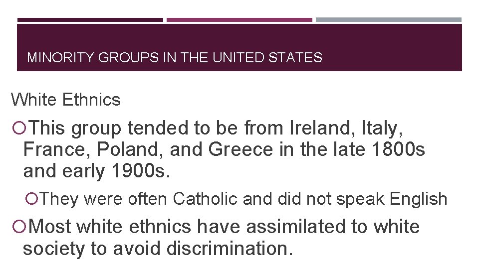 MINORITY GROUPS IN THE UNITED STATES White Ethnics This group tended to be from