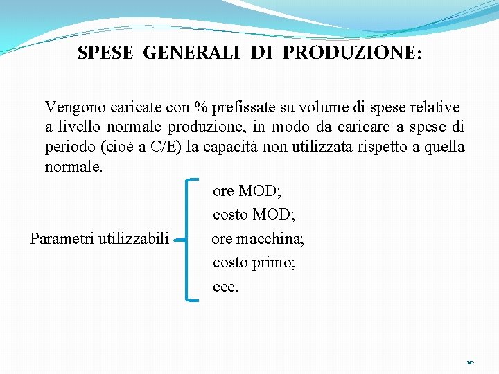 SPESE GENERALI DI PRODUZIONE: Vengono caricate con % prefissate su volume di spese relative