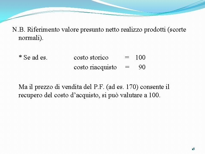  N. B. Riferimento valore presunto netto realizzo prodotti (scorte normali). * Se ad