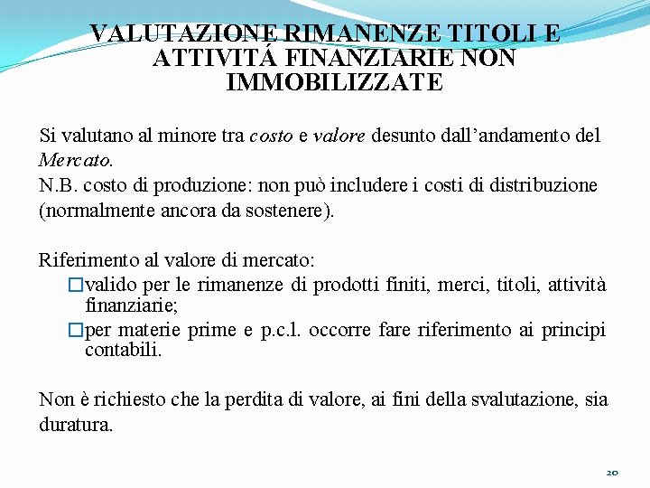 VALUTAZIONE RIMANENZE TITOLI E ATTIVITÁ FINANZIARIE NON IMMOBILIZZATE Si valutano al minore tra costo