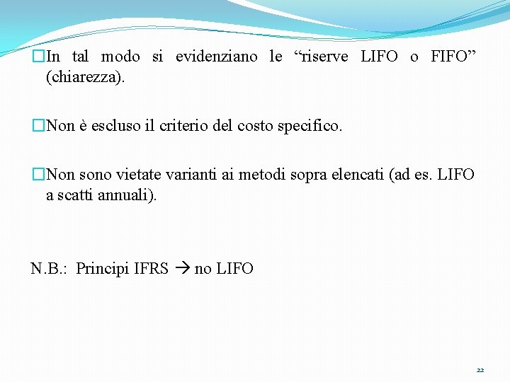 �In tal modo si evidenziano le “riserve LIFO o FIFO” (chiarezza). �Non è escluso