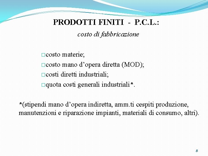 PRODOTTI FINITI - P. C. L. : costo di fabbricazione �costo materie; �costo mano