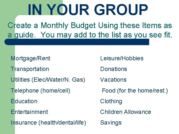 IN YOUR GROUP Create a Monthly Budget Using these Items as a guide. You