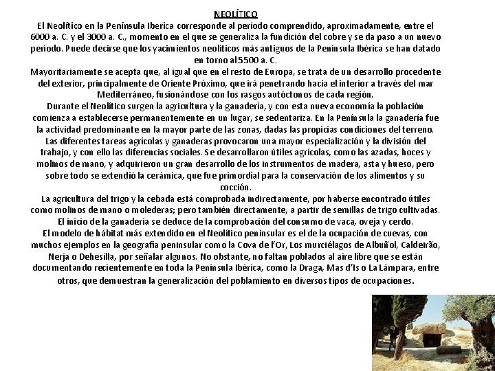 NEOLÍTICO El Neolítico en la Península Iberica corresponde al período comprendido, aproximadamente, entre el