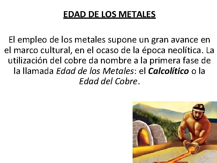 EDAD DE LOS METALES El empleo de los metales supone un gran avance en