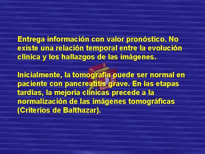 Entrega información con valor pronóstico. No existe una relación temporal entre la evolución clínica