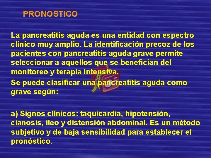 PRONOSTICO La pancreatitis aguda es una entidad con espectro clínico muy amplio. La identificación