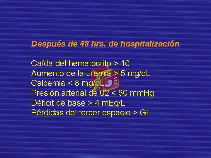 Después de 48 hrs. de hospitalización Caída del hematocrito > 10 Aumento de la