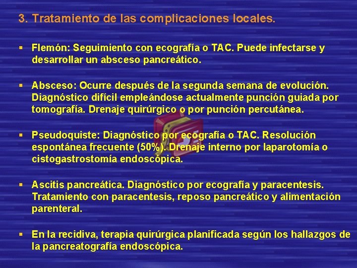 3. Tratamiento de las complicaciones locales. § Flemón: Seguimiento con ecografía o TAC. Puede