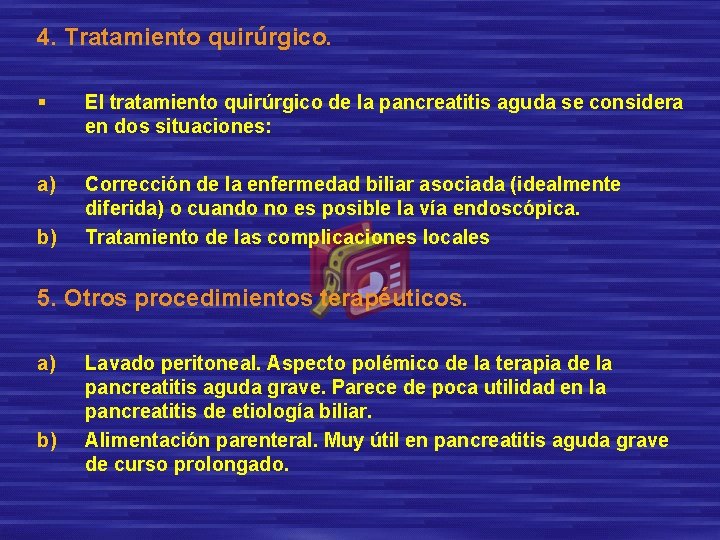 4. Tratamiento quirúrgico. § El tratamiento quirúrgico de la pancreatitis aguda se considera en