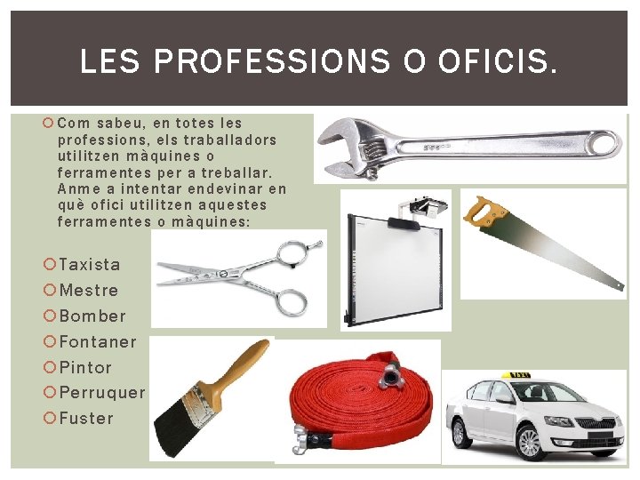 LES PROFESSIONS O OFICIS. Com sabeu, en totes les professions, els traballadors utilitzen màquines