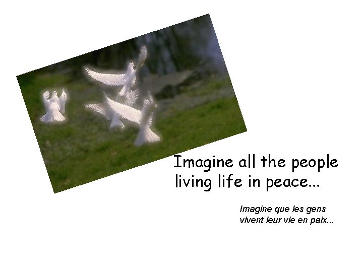 Imagine all the people living life in peace. . . Imagine que les gens