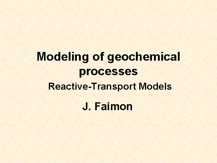 Modeling of geochemical processes Reactive-Transport Models J. Faimon 