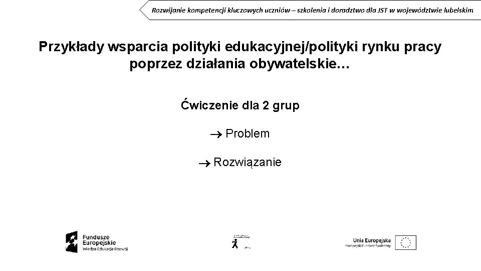 Rozwijanie kompetencji kluczowych uczniów – szkolenia i doradztwo dla JST w województwie lubelskim Przykłady Rozwijanie kompetencji kluczowych uczniów – szkolenia i doradztwo dla JST w województwie lubelskim Przykłady