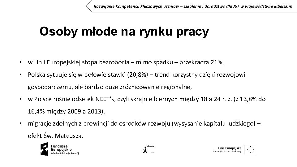 Rozwijanie kompetencji kluczowych uczniów – szkolenia i doradztwo dla JST w województwie lubelskim Osoby Rozwijanie kompetencji kluczowych uczniów – szkolenia i doradztwo dla JST w województwie lubelskim Osoby