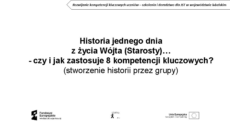 Rozwijanie kompetencji kluczowych uczniów – szkolenia i doradztwo dla JST w województwie lubelskim Historia Rozwijanie kompetencji kluczowych uczniów – szkolenia i doradztwo dla JST w województwie lubelskim Historia
