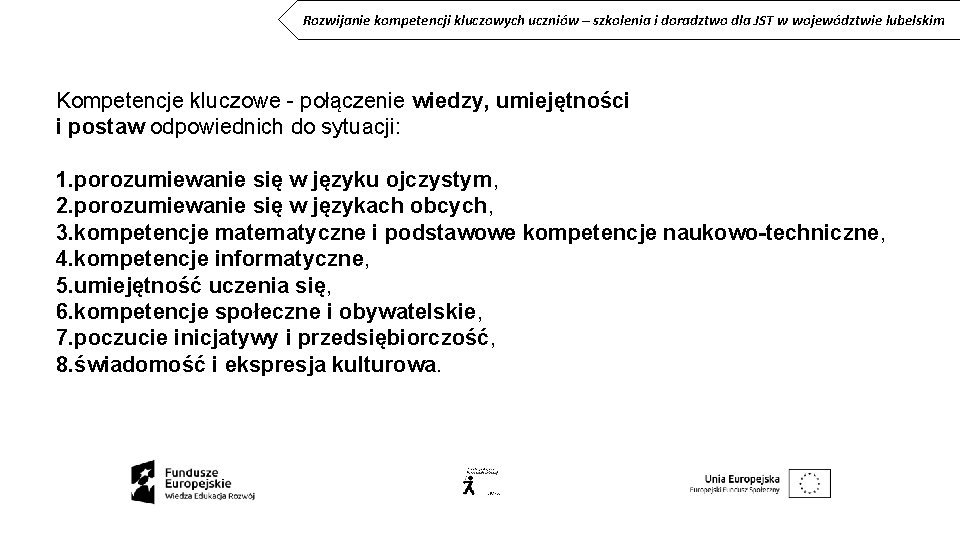 Rozwijanie kompetencji kluczowych uczniów – szkolenia i doradztwo dla JST w województwie lubelskim Kompetencje Rozwijanie kompetencji kluczowych uczniów – szkolenia i doradztwo dla JST w województwie lubelskim Kompetencje