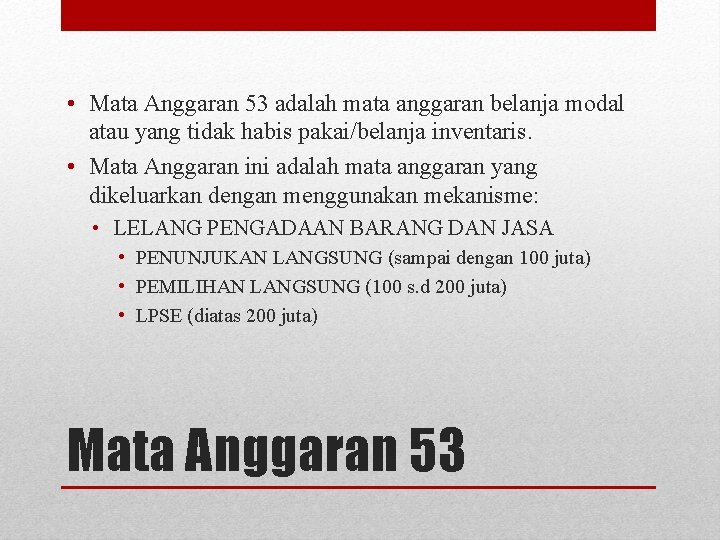 • Mata Anggaran 53 adalah mata anggaran belanja modal atau yang tidak habis • Mata Anggaran 53 adalah mata anggaran belanja modal atau yang tidak habis