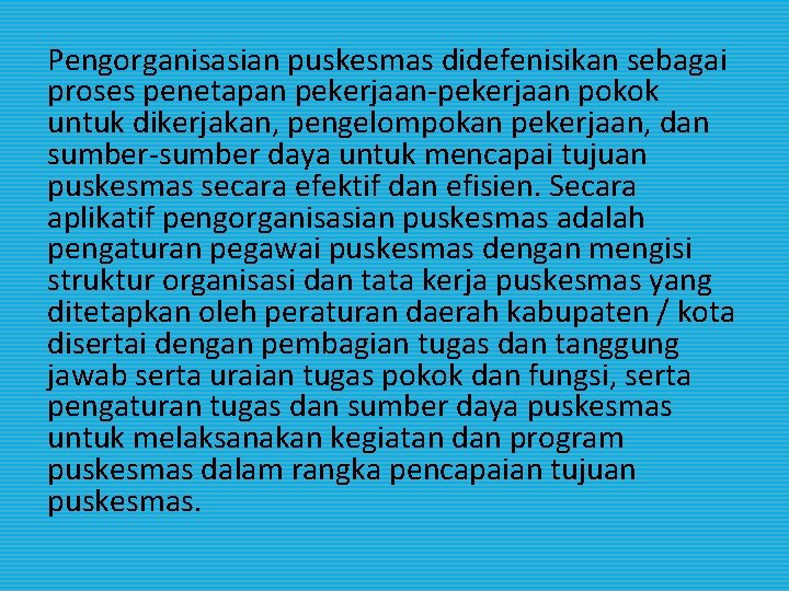 Pengorganisasian puskesmas didefenisikan sebagai proses penetapan pekerjaan-pekerjaan pokok untuk dikerjakan, pengelompokan pekerjaan, dan sumber-sumber