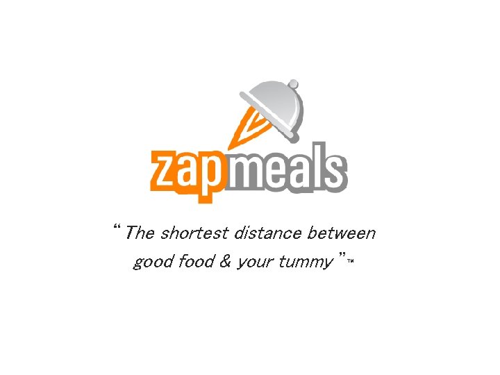“The shortest distance between good food & your tummy ”™ 