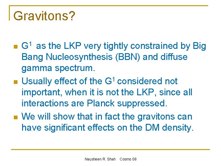 Gravitons? n n n G 1 as the LKP very tightly constrained by Big
