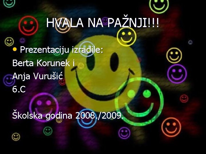 HVALA NA PAŽNJI!!! • Prezentaciju izradile: Berta Korunek i Anja Vurušić 6. C Školska