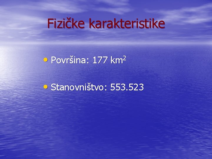 Fizičke karakteristike • Površina: 177 km 2 • Stanovništvo: 553. 523 