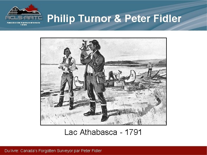 Association des Arpenteurs de terres du Canada Philip Turnor & Peter Fidler Lac Athabasca