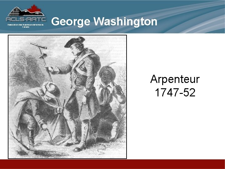 Association des Arpenteurs de terres du Canada George Washington Arpenteur 1747 -52 