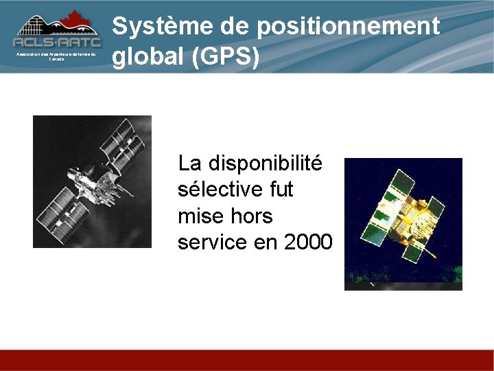 Association des Arpenteurs de terres du Canada Système de positionnement global (GPS) La disponibilité