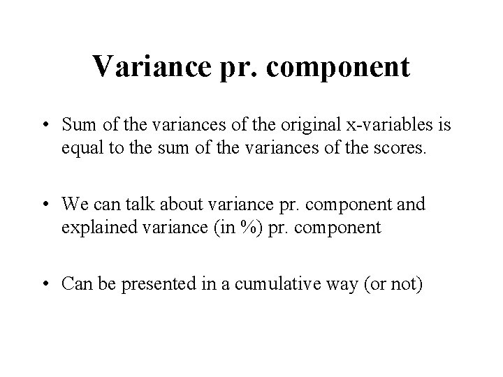 Variance pr. component • Sum of the variances of the original x-variables is equal