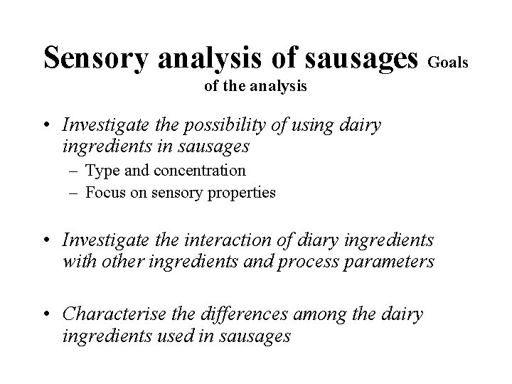 Sensory analysis of sausages Goals of the analysis • Investigate the possibility of using