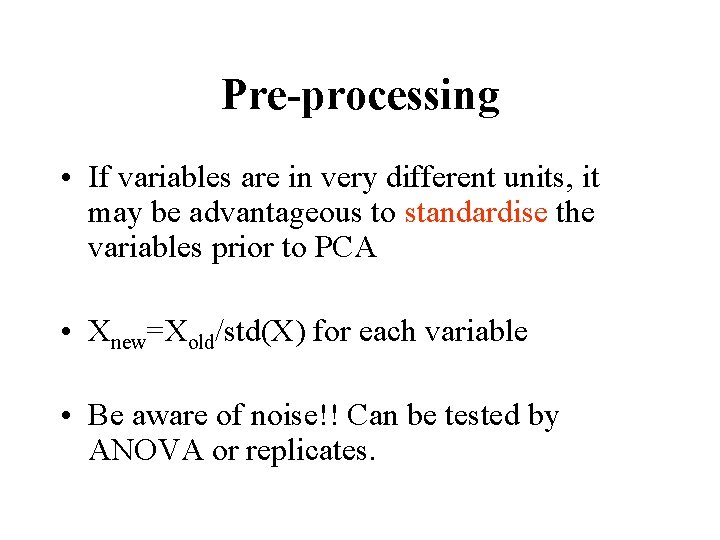 Pre-processing • If variables are in very different units, it may be advantageous to