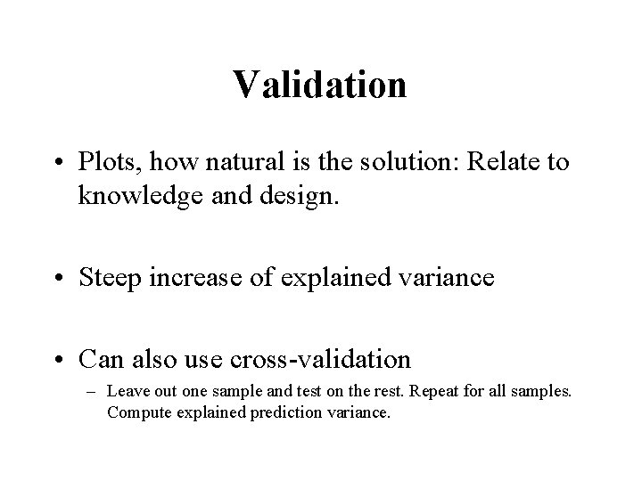 Validation • Plots, how natural is the solution: Relate to knowledge and design. •