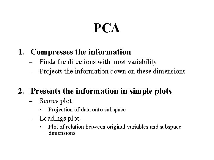 PCA 1. Compresses the information – Finds the directions with most variability – Projects