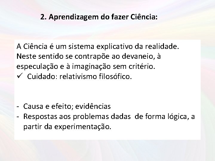 2. Aprendizagem do fazer Ciência: A Ciência é um sistema explicativo da realidade. Neste