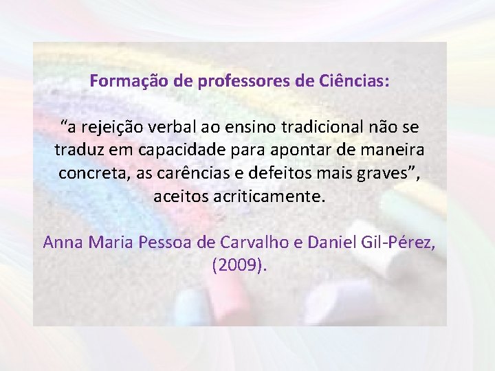 Formação de professores de Ciências: “a rejeição verbal ao ensino tradicional não se traduz