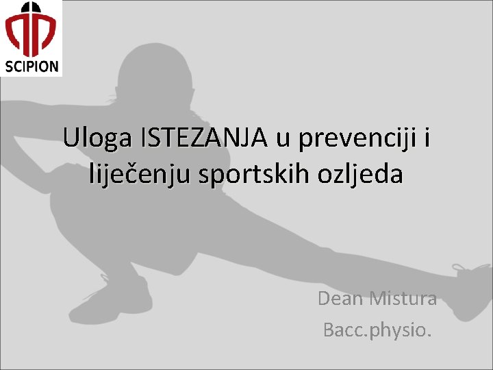 Uloga ISTEZANJA u prevenciji i liječenju sportskih ozljeda Dean Mistura Bacc. physio. Uloga ISTEZANJA u prevenciji i liječenju sportskih ozljeda Dean Mistura Bacc. physio.