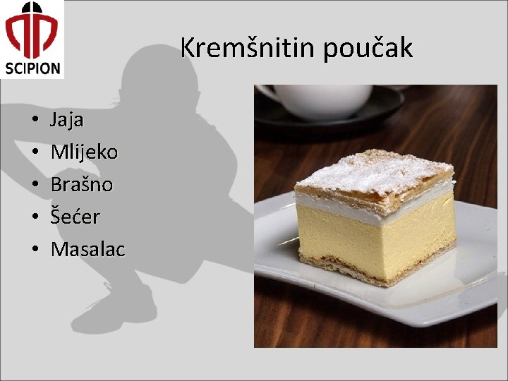 Kremšnitin poučak • • • Jaja Mlijeko Brašno Šećer Masalac 