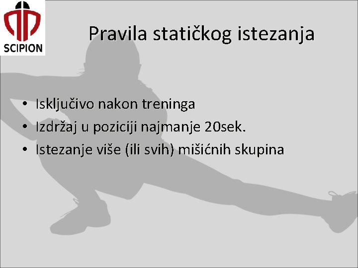 Pravila statičkog istezanja • • • Isključivo nakon treninga Izdržaj u poziciji najmanje 20