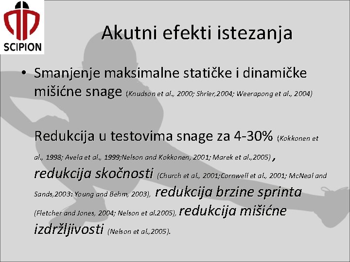 Akutni efekti istezanja • Smanjenje maksimalne statičke i dinamičke mišićne snage (Knudson et al.