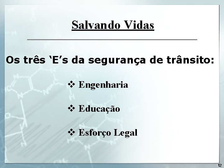 Salvando Vidas Os três ‘E’s da segurança de trânsito: v Engenharia v Educação v