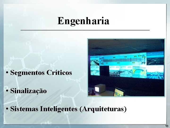 Engenharia • Segmentos Críticos • Sinalização • Sistemas Inteligentes (Arquiteturas) 13 