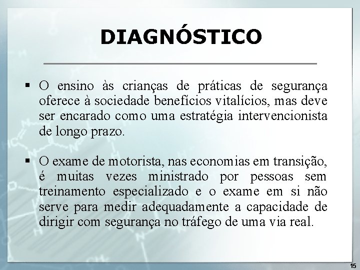 DIAGNÓSTICO § O ensino às crianças de práticas de segurança oferece à sociedade benefícios