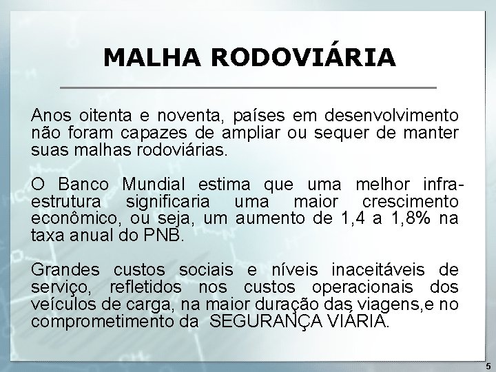 MALHA RODOVIÁRIA Anos oitenta e noventa, países em desenvolvimento não foram capazes de ampliar