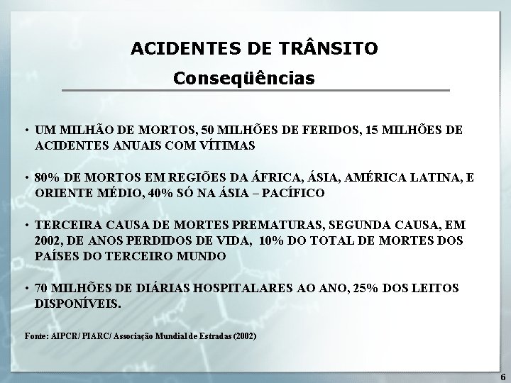 ACIDENTES DE TR NSITO Conseqüências • UM MILHÃO DE MORTOS, 50 MILHÕES DE FERIDOS,