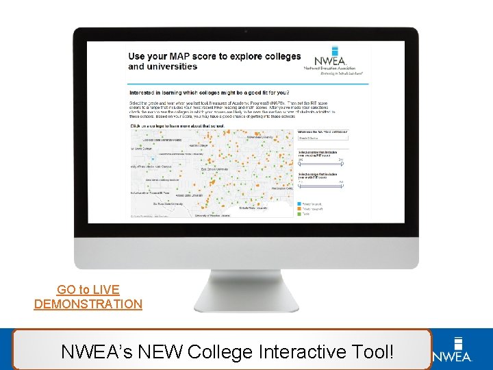 GO to LIVE DEMONSTRATION The Test NEW College Interactive Tool! NWEA’s 